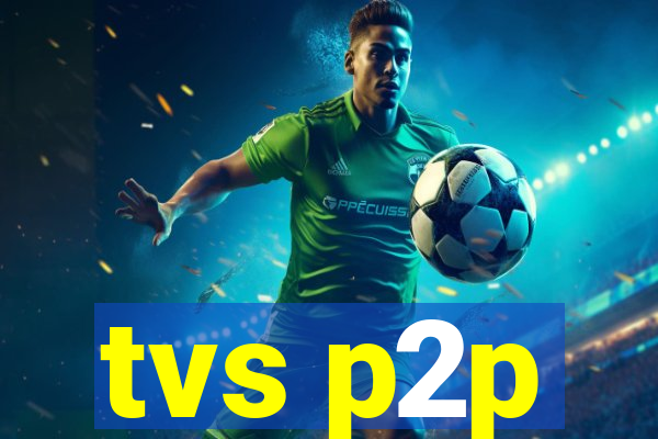 tvs p2p